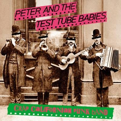 Peter And The Test Tube Babies : Crap Californian Punk Band